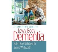 A Caregiver's Guide to Lewy Body Dementia by Helen Buell Whitworth, MS, BSN NEUF