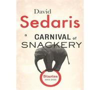 A Carnival of Snackery David Sedaris (Auteur)