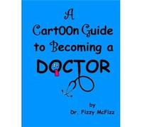 A Cartoon Guide to Becoming a Doctor by Fizzy McFizz Paperback Book Fizzy McFizz (Auteur)