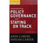 A Carver Policy Governance Guide Implementing Policy Governance and Staying on Track by Carver Miriam Carver Governance Design Inc. Paperback Book Miriam Carver (Auteur)