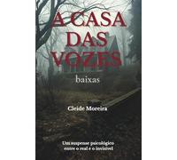 A Casa Das Vozes Baixas: Um suspense psicológico entre o real e o invisível