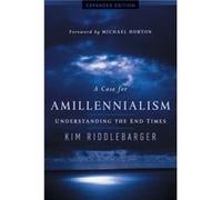 A Case for Amillennialism Understanding the End Times by Kim Riddlebarger & Foreword by Michael Horton Kim Riddlebarger Foreword by Michael Horton (Auteur)