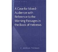 A Case for Mixed-Audience With Reference to the Warning Passages in the Book of Hebrews C. Adrian Thomas (Auteur)