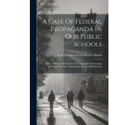 A Case Of Federal Propaganda In Our Public Schools: Some Criticisms Of "Lessons In Community And National Life" Issued By The United States Bureau Of