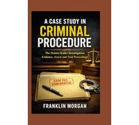 A Case Study in Criminal Procedure: The Dennis Kader Investigation: Evidence, Arrest, and Trial Proceedings