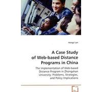 A Case Study Of Web-Based Distance Programs In China: The Implementation Of Web-Based Distance Program In Zhongshan University : Problems, Strategies, And Policy Implications