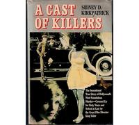 A CAST OF KILLERS - THE SENSATIONAL TRUE STORY OF HOLLYWOOD'S MOST SCANDALOUS MURDER - COVERED UP FOR SIXTY YEARS AND SOLVED A