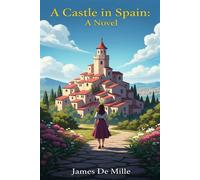 A Castle in Spain: A Novel - James De Mille - Classic Books Forever - ebook (ePub) - Livre