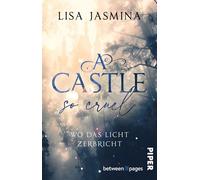 A Castle so cruel - Wo das Licht zerbricht Roman | Düster-märchenhafte Enemies-to-Lovers-Romance mit Twist - Lisa Jasmina - between pages by Piper - ebook (ePub) - Livre
