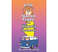 A Cat Named Puppy Visits Illinois Landmarks: Exploring Famous Sites, State Parks, and Historic Places, And places in Chicago in the Midwest - A Fun Rhyming Adventure for Kids