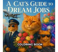 A Cat’s Guide to Dream Jobs: Coloring Book of Career Adventures for Kids, Teens & Cat Lovers