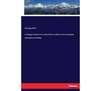 A Catalogue Of Books Of Art, Natural History, Medicine, History, Biography, Philosophy And Theology