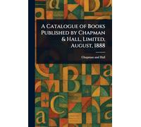 A Catalogue of Books Published by Chapman & Hall, Limited, August, 1888