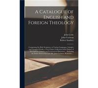 A Catalogue of English and Foreign Theology microform Comprising the Holy Scriptures in Various Languages Liturgies and Liturgical Works a Very Choice Col John LeslieJohn Leslie (Auteur)