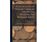 A Catalogue Of English Coins In The British Museum. The Norman Kings