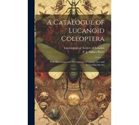 A Catalogue Of Lucanoid Coleoptera: With Illustrations And Descriptions Of Various New And Interesting Species