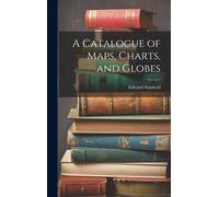 A Catalogue Of Maps, Charts, And Globes