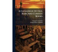 A Catalogue Of Old, Rare And Curious Books