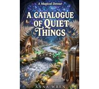 A Catalogue of Quiet Things: A Cozy Portal Fantasy Novel