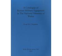 A Catalogue Of Roman Military Equipment In The National Museum Of Wales