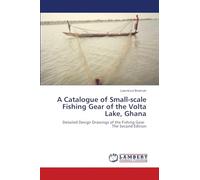 A Catalogue of Small-scale Fishing Gear of the Volta Lake, Ghana: Detailed Design Drawings of the Fishing Gear. The Second Edition
