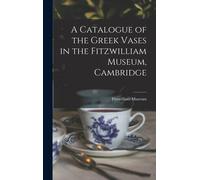 A Catalogue Of The Greek Vases In The Fitzwilliam Museum, Cambridge