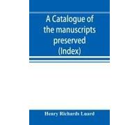 A Catalogue Of The Manuscripts Preserved In The Library Of The University Of Cambridge. Ed. For The Syndics Of The University Press (Index)