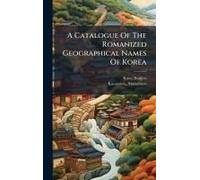 A Catalogue Of The Romanized Geographical Names Of Korea