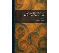 A Catechism in Christian Worship