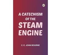 A Catechism of the Steam Engine