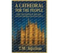 A Cathedral for the People: How the Duomo di Milano Survived Empires and Revolutions