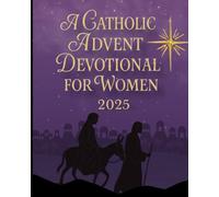 A Catholic Advent Devotional for Women 2025: Preparing Your Heart for the Coming of Christ | A 25-Day Catholic Devotional Book of Scripture, Prayer & Reflection
