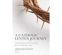A Catholic Lenten Journey: A Scripture-Centered Guided Lent Prayer Journal for Adults from Ash Wednesday to Easter (Lent 2026) | Devotional & Meditation