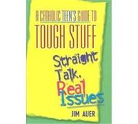A Catholic Teen's Guide to Tough Stuff Jim Auer (Auteur)