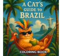 A Cat's Guide to Brazil - Coloring Book: A Fun and Fluffy Coloring Adventure with Mat the Cat Across Brazilian Landmarks