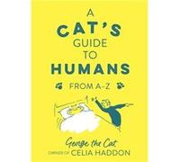 A Cats Guide to Humans by Haddon & George the Cat & owner of Celia Unknown (Auteur)
