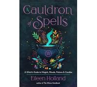 A Cauldron of Spells: A Witch's Guide to Magick, Rituals, Potions & Candles