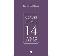 À cause de mes quatorze ans - Sonia Grollau - Du Pantheon Eds - broché - Roman