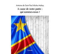 À cause de notre patrie : qui sommes-nous ? - Antoine De Saint Paul Akoka Makay - Edilivre-Aparis - broché - Essai