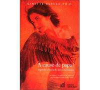 A cause de papa ! Regards croisés de deux écrivaines - Ginette Bureau - Du Cram Eds - broché - Essai