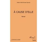 A cause d'elle roman Valérie Joelle KOUAM NGOKA (Auteur)