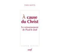 A cause du Christ - Le retournement de Paul le juif Yara Matta (Auteur)