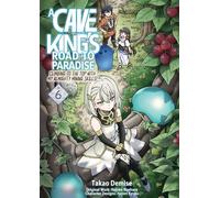 A Cave King’s Road to Paradise: Climbing to the Top with My Almighty Mining Skills! (Manga) Volume 6
