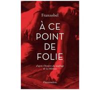 A Ce Point De Folie - D'après L'histoire Du Naufrage De La Méduse | Occasion