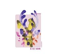 A Ce Soir - Entre Souvenirs Imaginaires Et Rêves Éveillés