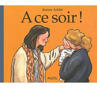 À ce soir ! - Jeanne Ashbé - Pastel-Ecole Des Loisirs - cartonné - Album éveil dès la naissance