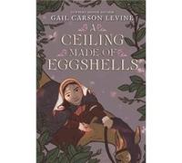 A Ceiling Made of Eggshells by Gail Carson Levine Paperback Book Gail Carson Levine (Auteur)