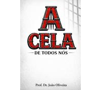 A CELA DE TODOS NÓS: Como as prisões invisíveis moldam quem você é - e como atravessá-las