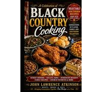 A Celebration of Blavk Country Cooking: Roots, Smoke, & Soul Bringing Celebration One Recipe at a Time