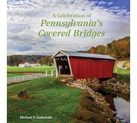 A Celebration of Pennsylvania's Covered Bridges: A Celebration of the Keystone State
